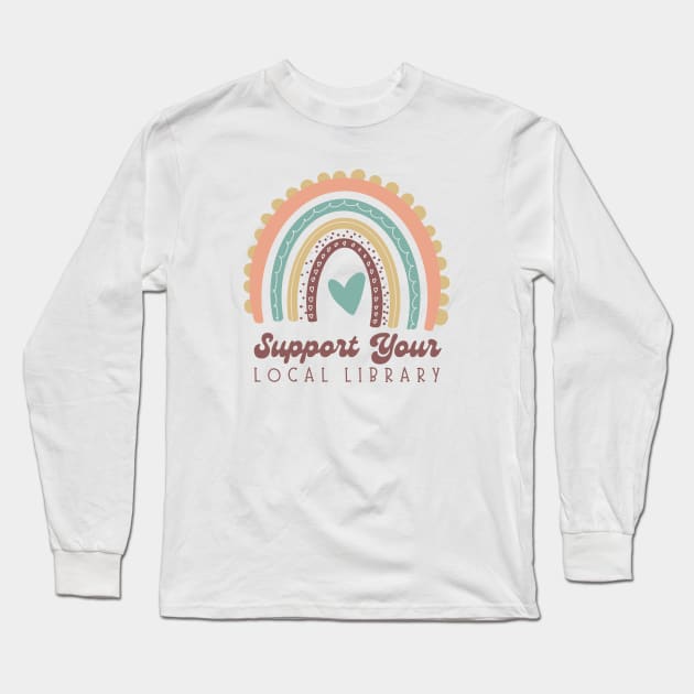 Support Your Local Library Cute Book Lovers Tee Long Sleeve T-Shirt by radicalreads